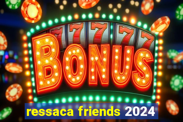 ressaca friends 2024